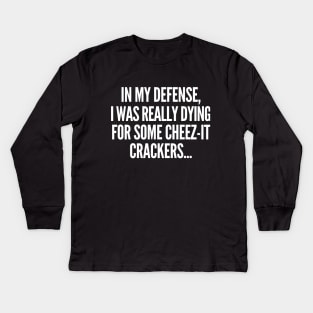 In my defense, I was dying for cheez-it crackers. Kids Long Sleeve T-Shirt